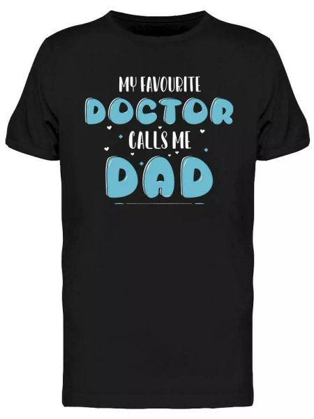 

my doctor calls me dad tee men's -image by shutterstock, White;black
