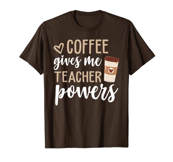 

Coffee Gives Me Teacher Powers Funny Teacher Gifts T-Shirt, Mainly pictures