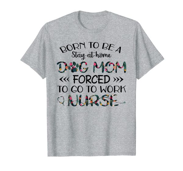 

Stay At Home Dog Mom Forced Work Nurse Gift Shirt Dog Lover, Mainly pictures
