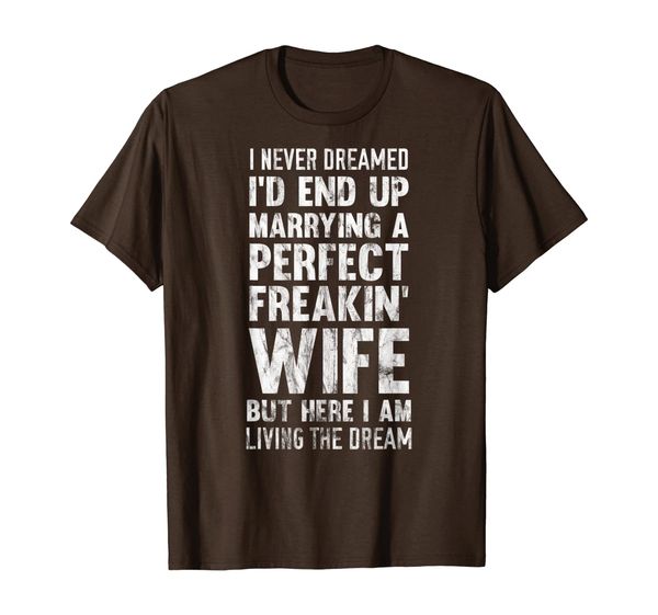 

i never dreamed perfect freaking wife t-shirt for husbands, White;black
