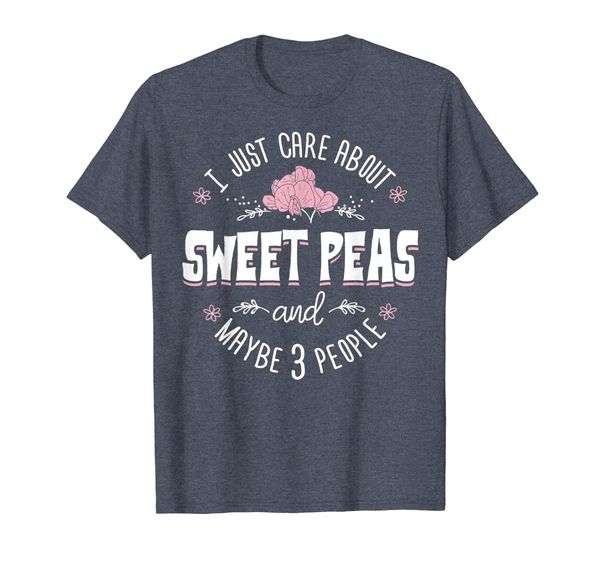 

Sweet Peas T-Shirt - I Just Care About Sweet Peas, Mainly pictures