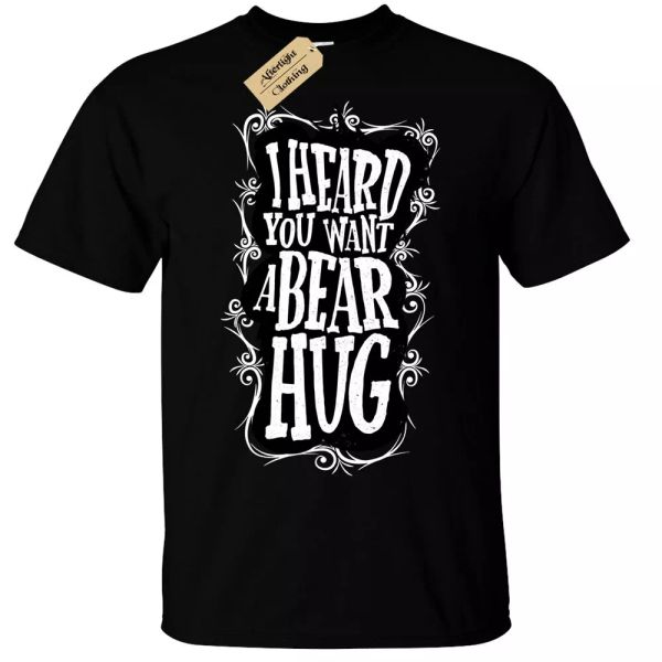 

I Heard You Want A Bear Hug T-Shirt Mens funny, White;black