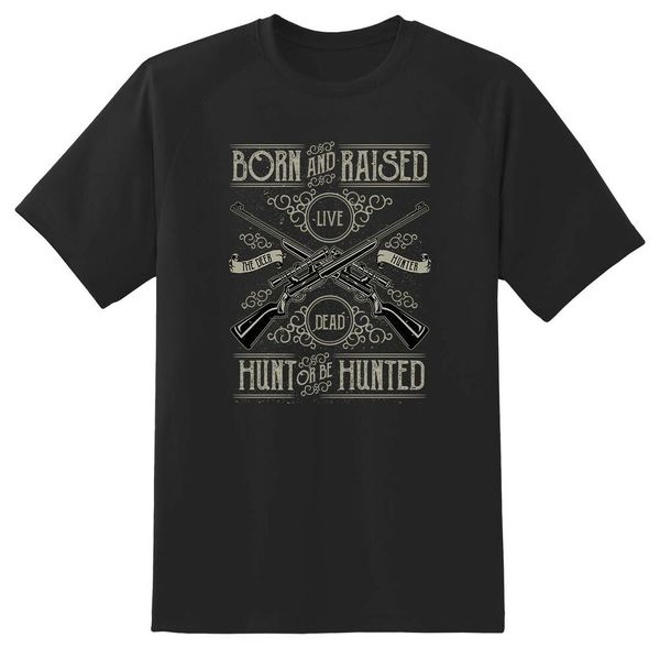 

hunt or be hunted born and raised black or white tee shirt, White;black