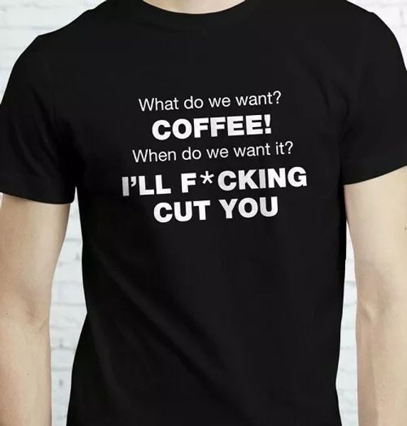 

what do we want coffee when do we want it cut you funny t shirt tee, White;black