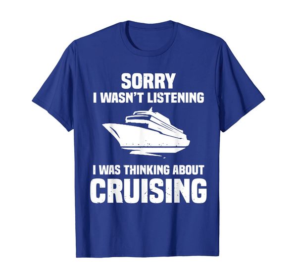 

Sorry I Wasn't Listening I Was Thinking About Cruising Shirt, Mainly pictures