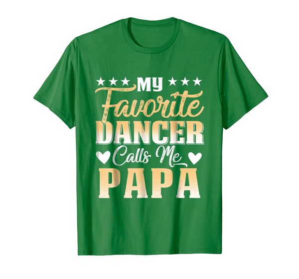 

My Favorite Dancer Calls Me Papa T-Shirt, Mainly pictures