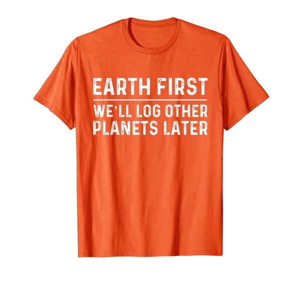 

earth first log other planets later | logging t-shirt, White;black