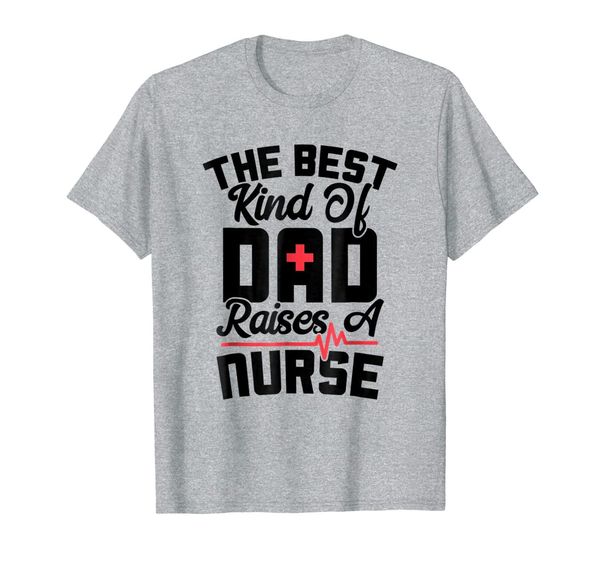 

dad tshirt the kind father raises of nurse helping, White;black