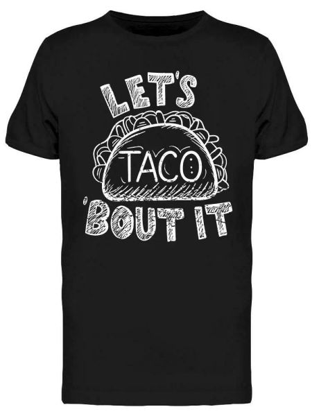 

lets taco bout it tee men's -image by shutterstock, White;black