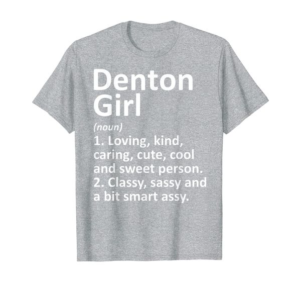 

DENTON GIRL TX TEXAS Funny City Home Roots Gift T-Shirt, Mainly pictures