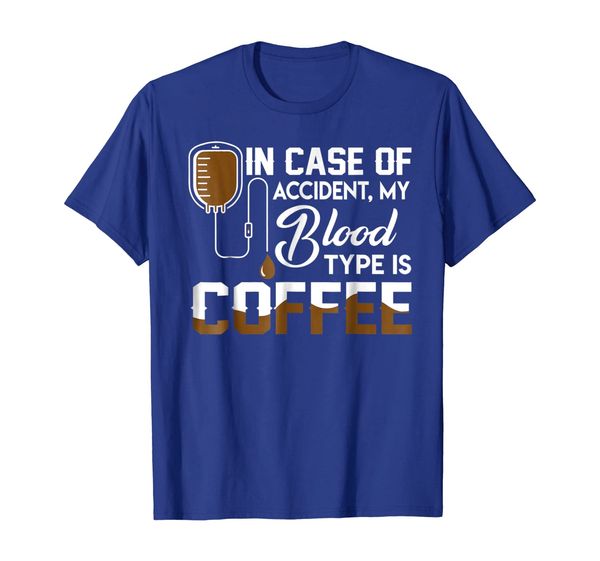 

In Case Of Accident My Blood Type Is Coffee Tshirt Gifts, Mainly pictures