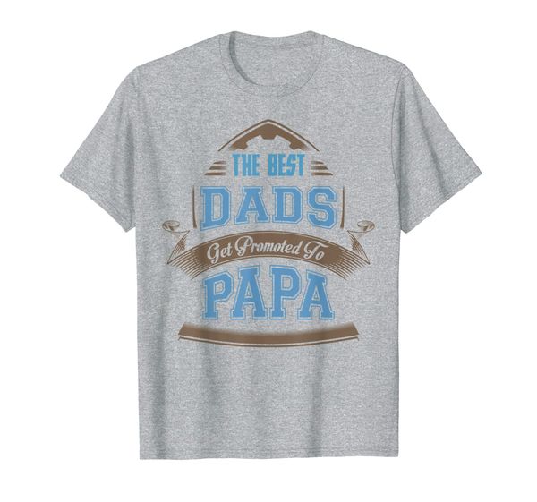 

The Best Dads Get Promoted To Papa Fathers Day Gift T-Shirt, Mainly pictures