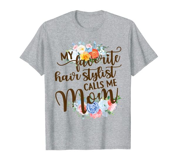 

My Favorite Hairstylist Calls Me Mom Mother Mother' Day T-Shirt, Mainly pictures