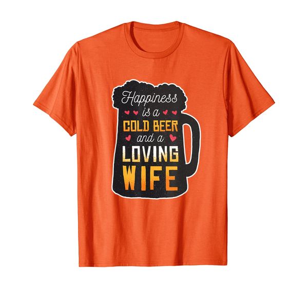 

Happiness is a cold Beer and a Loving Wife Funny Slogan Beer T-Shirt, Mainly pictures