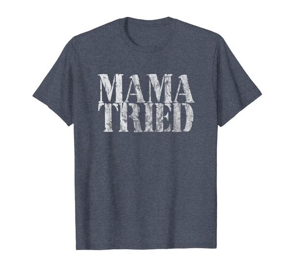 

Mama Tried Country Music Redneck Men Women Vintage Tshirt, Mainly pictures
