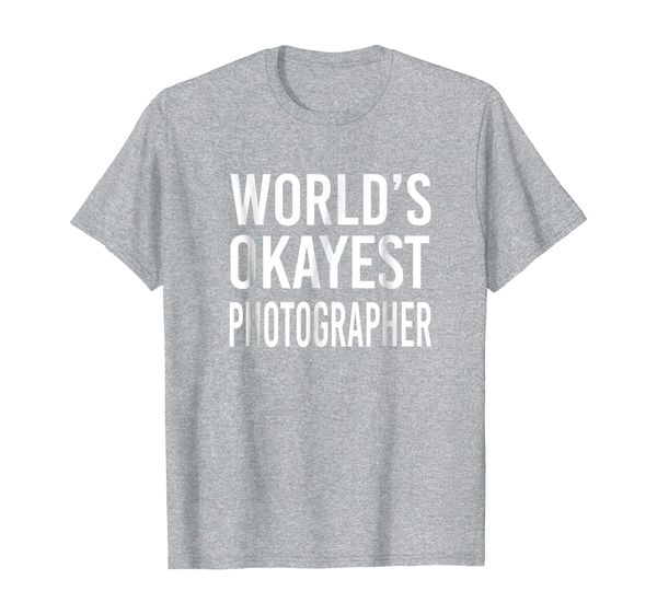 

World' Okayest Photographer Funny T Shirt Best Gift Camera, Mainly pictures