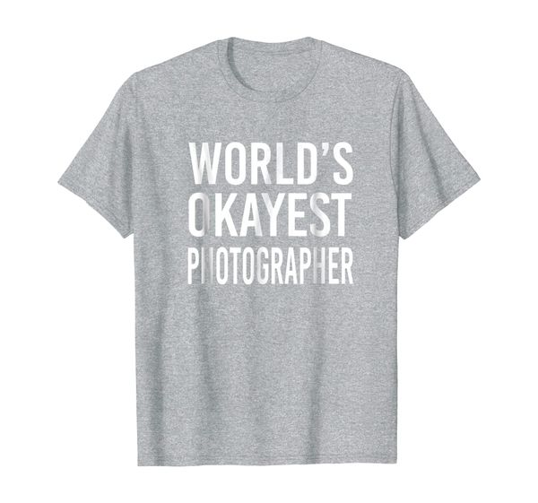 

World' Okayest Photographer Funny T Shirt Best Gift Camera, Mainly pictures