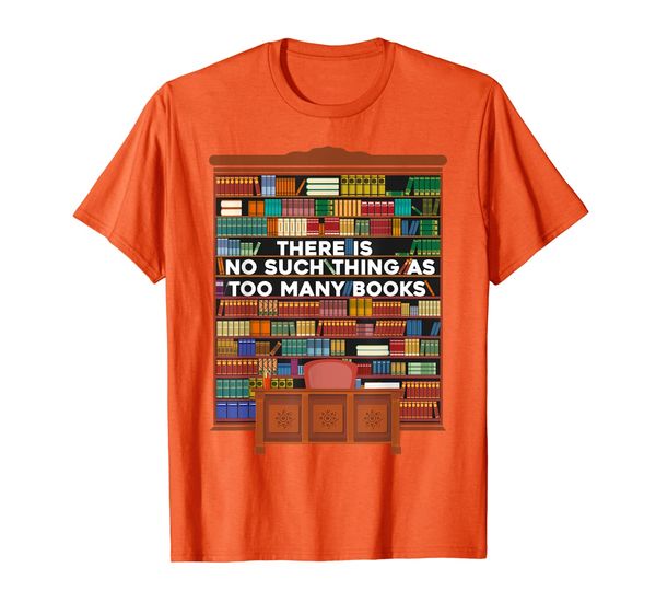 

There Is No Such Thing As Too Many Books Funny Book Gift Tee, Mainly pictures