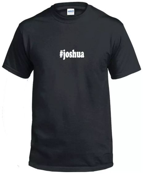 

#joshua t-shirt hashtag joshua funny gift black white cotton tee shirt, White;black