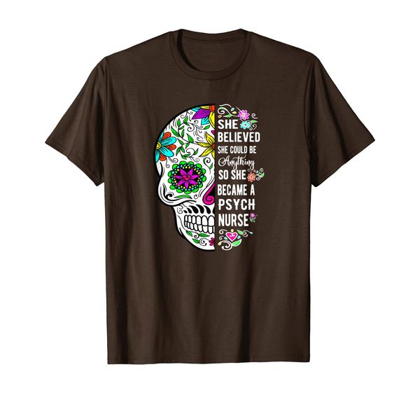 

she believed she could be anything psych nurse skull t-shirt, White;black
