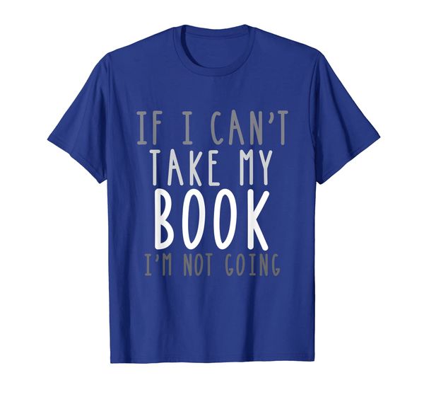 

If I Can't Take My Book I'm Not Going Shirt Gift, Mainly pictures
