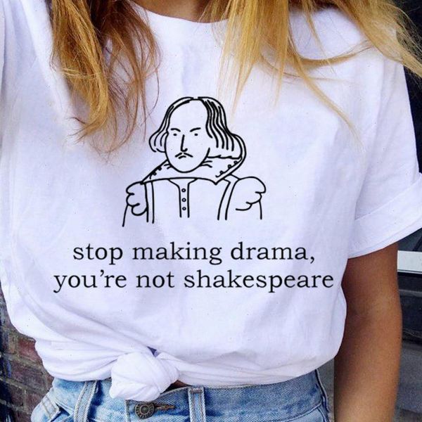 Stop Yapma Drama Siz T Gömlek Değil Shakespeare Yaz Eğlenceli Mektup Baskı Rahat Moda Kısa Kollu Harajuku Kadın T-shirt