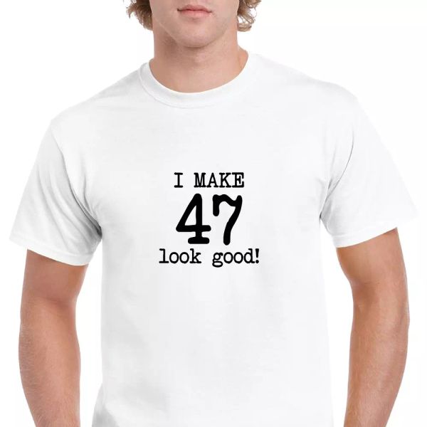 

I Make 47 Look Good Birthday Funny Joke Gift Aging White Black Cotton T-Shirt