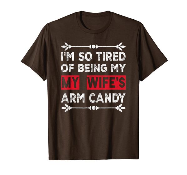 

i'm so tired of being my wife's arm candy t-shirt, White;black