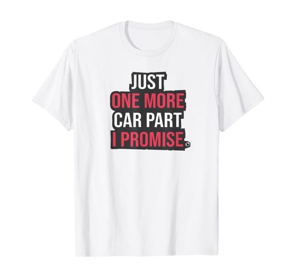 

just one more car part i promise funny mechanic tuning drift t-shirt, White;black