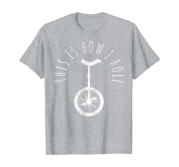 

Unicycle Monocycle This Is How I Roll Saying Funny Vintage T-Shirt, Mainly pictures