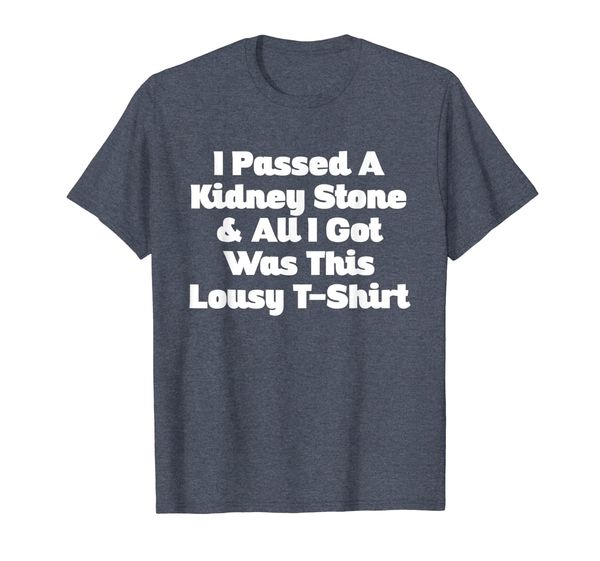 

I Passed A Kidney Stone And All I Got Was This Lousy T-Shirt, Mainly pictures
