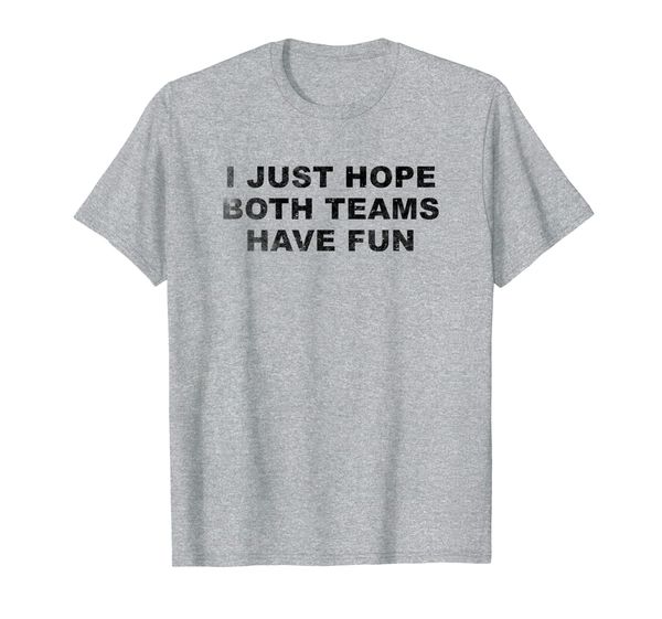 

white vintage i just hope both teams have fun t shirts, White;black
