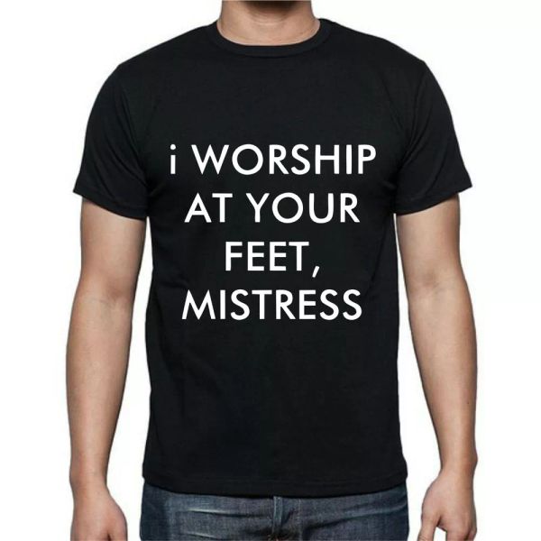 

I Worship At Your Feet Mistress Funny T shirt Tee, White;black