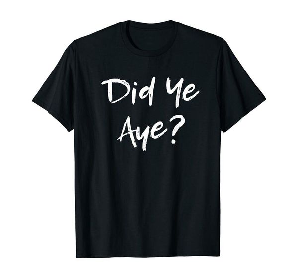 

did ye, aye - funny scottish saying t-shirt size s-5xl, White;black