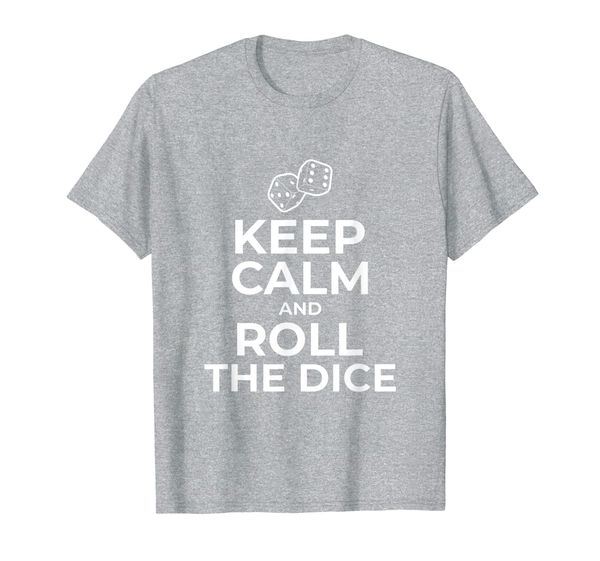 

Keep Calm and Roll The Dice Shirt Gambling Themed Gifts, Mainly pictures