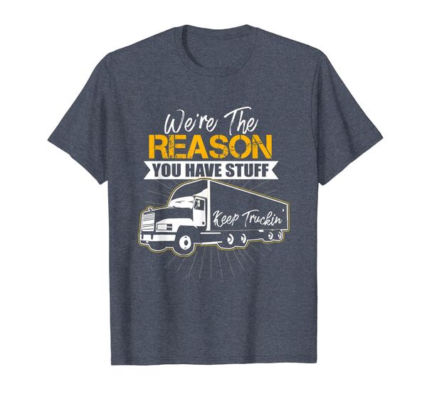 

18 wheeler semi trucks the reason you have stuff t-shirt, White;black
