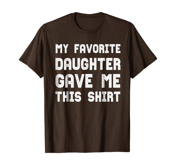 

My Favorite Daughter Gave Me This Shirt Funny Parents Gift, Mainly pictures