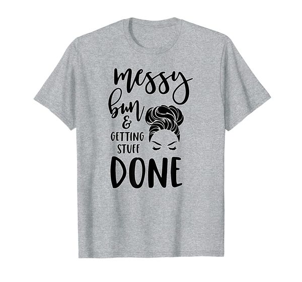 

Teacher Gift Shirt Messy Bun and Getting Stuff Done Gift T-Shirt, Mainly pictures