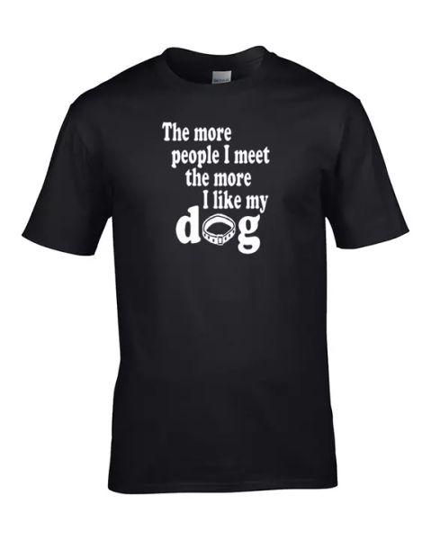 

the more people i meet the more i like my dog- funny men's t-shirt, White;black