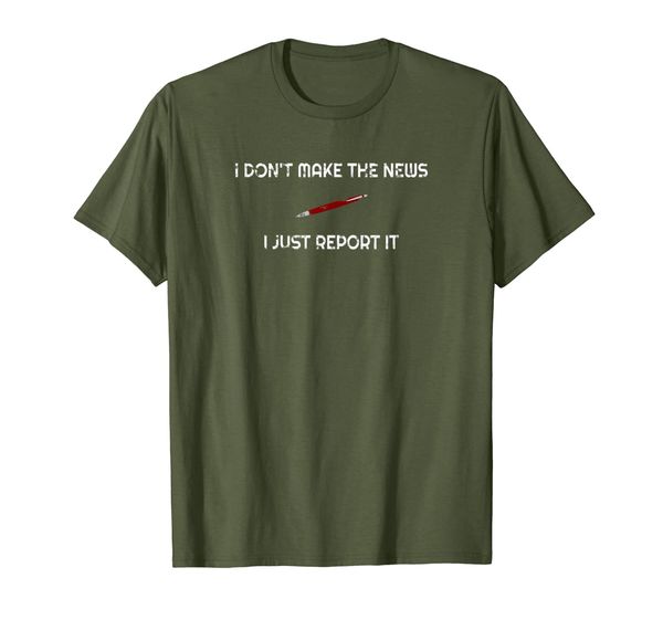 

I Don't Make The News I Just Report It T-Shirt, Mainly pictures