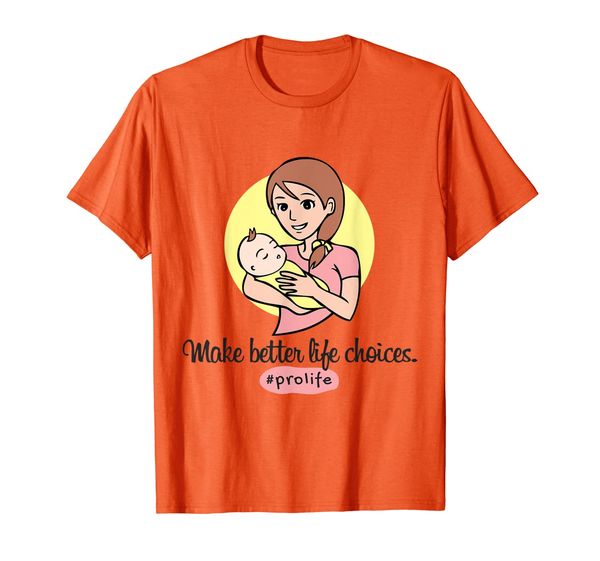 

pro life t-shirt - make better life choices #prolife, White;black