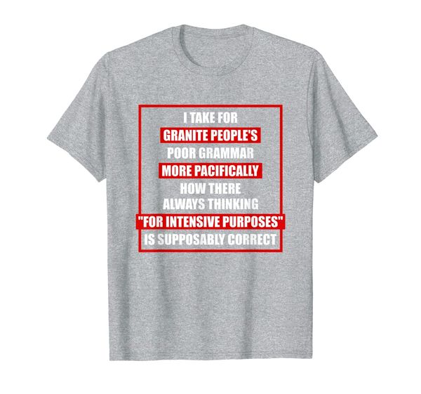 

funny shirt i take for granite people's poor grammar t-shirt, White;black