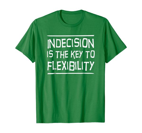 

indecision is the key to flexibility t-shirt, White;black