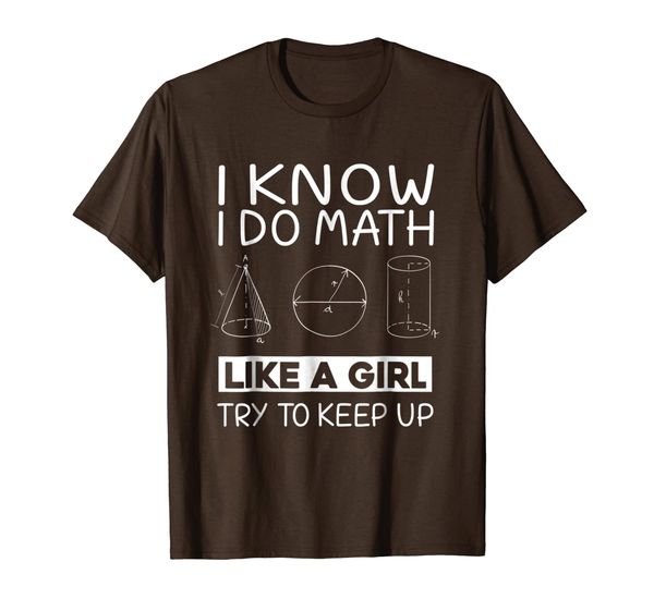 

I Know I Do Math Like A Girl Try To Keep Up T Shirt Gift, Mainly pictures