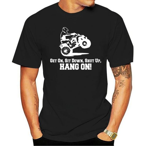 

men's t-shirts 2021 100% cotton men t-shirt clothing atv 4 wheeler tee get on, sit down, shut up, hang on t shirt maker, White;black