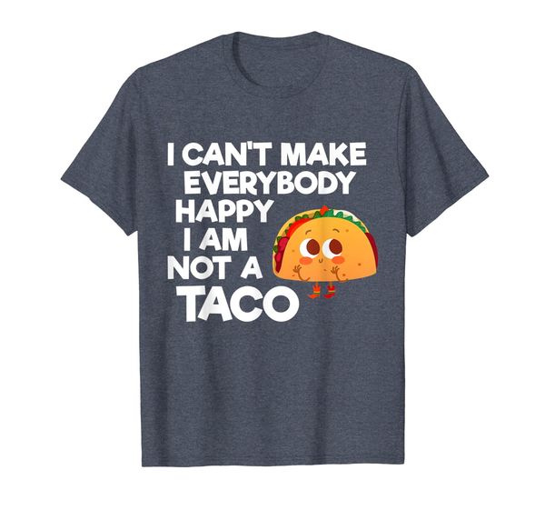 

i can't make everybody happy i am not a taco t-shirt, White;black