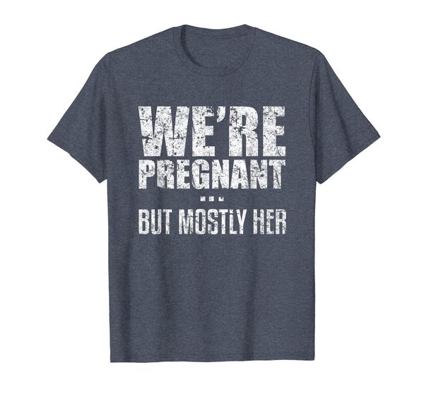 

We're Pregnant But Mostly Her Father Baby Distressed T-Shirt, Mainly pictures