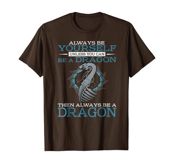 

always be yourself unless you can be a dragon t-shirt, White;black