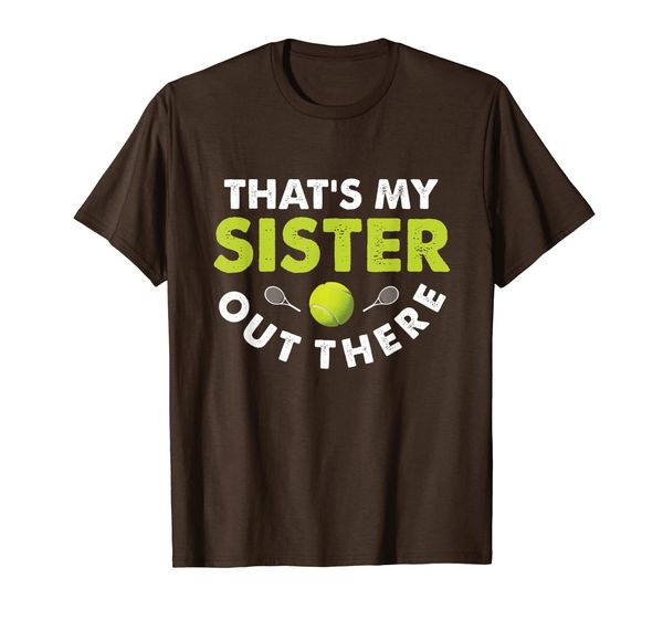 

that's my sister out there shirt funny tennis brother gifts t-shirt, White;black