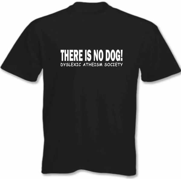 

atheist t-shirt there is no dog dyslexic funny atheism society men top, White;black